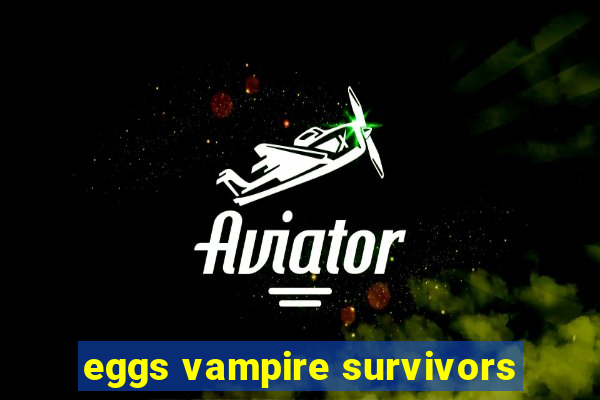 eggs vampire survivors